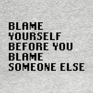 Blame Yourself Before You Blame Someone Else T-Shirt